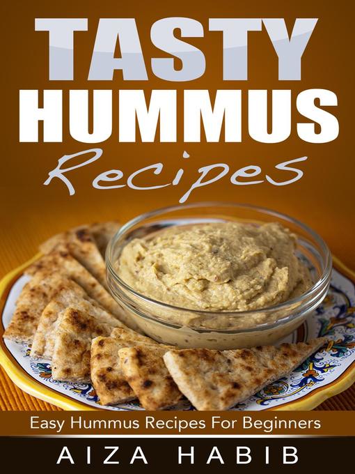 Title details for Tasty Hummus Recipes--Easy Hummus Recipes For Beginners by Aiza Habib - Available